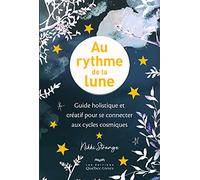 Au rythme de la lune - Guide holistique et créatif pour se connecter aux cycles cosmiques