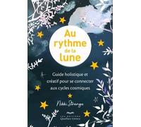 Au rythme de la lune - Guide holistique et créatif pour se connecter aux cycles cosmiques