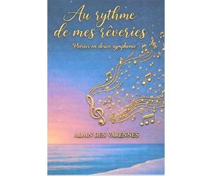 Au rythme de mes rêveries: Poésies en douce symphonie