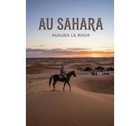Au Sahara: Le récit d'un voyage au Sahara offrant une perspective sur les cultures et les paysages de cette région.