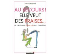 Au secours ! Elle veut des fraises... La grossesse expliquée aux garçons
