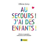 Au Secours ! J'ai Des Enfants ! - Petites Et Grandes Réflexions Sur La Famille