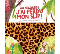 Au Secours ! J'ai Perdu Mon Slip ! - Ou La Véritable Histoire De Tarzan