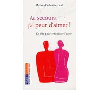 Au secours, j'ai peur d'aimer ! 12 clés pour rencontrer l'autre