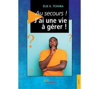 Au secours ! J'ai une vie à gérer ! - Elie K. Tchaba - Jets D'encre - broché - Essai
