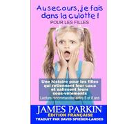 Au secours, je fais dans la culotte !: Une histoire pour les filles qui retiennent leur caca et salissent leurs sous-vêtements
