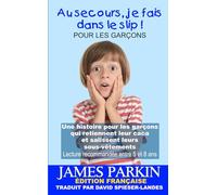 Au secours, je fais dans le slip !: Une histoire pour les garçons qui retiennent leur caca et salissent leurs sous-vêtements