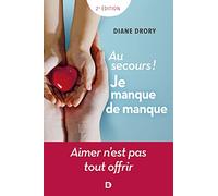 Au secours ! Je manque de manque: Aimer n'est pas tout offrir