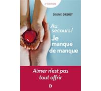 Au secours ! Je manque de manque Aimer n'est pas tout offrir - Diane Drory - De Boeck Supérieur - broché - Essai
