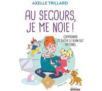 Au Secours, Je Me Noie ! - Comprendre Et Éviter Le Burn-Out Maternel