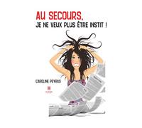 Au secours, je ne veux plus être instit ! - Caroline Peyras - Le Lys Bleu - broché - Témoignage