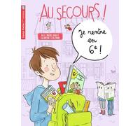Au Secours ! Je Rentre En 6e !