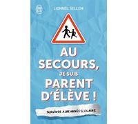 Au secours, je suis parent d'élève ! Survivre à une année scolaire - Lionnel Sellem - J'ai Lu - Poche - Anthologie