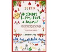 AU SECOURS LE PÈRE NOËL A DISPARU !: LIVRE D'ACTIVITÉS DIVERSIFIÉES POUR ENFANTS EN ATTENDANT NOËL