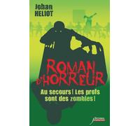 Au secours ! Les profs sont des zombies ! Collection Roman d'horreur - Johan Heliot - Scrineo - broché - Roman adolescent dès 13 ans