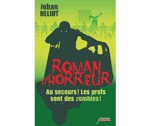 Au secours ! Les profs sont des zombies ! Collection Roman d'horreur - Johan Heliot - Scrineo - broché - Roman adolescent dès 13 ans