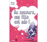 AU SECOURS, MA FILLE EST ADO !