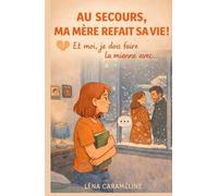 AU SECOURS, MA MÈRE REFAIT SA VIE !: Et moi, je dois faire la mienne avec… Un livre pour tous les ados (et parents) qui savent que grandir, ce n’est jamais aussi simple que dans les films.