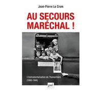 Au secours, Maréchal ! L'instrumentalisation de l'humanitaire (1940-1944) - Jean-Pierre Le Crom - Puf - broché - Etude