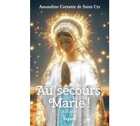 Au secours, Marie ! - Amandine Cornette de Saint Cyr - Fayard - broché - Essai