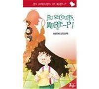 au secours, marie-p ! Latulippe, Martine (Auteur)