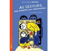 Au secours, mes parents sont végétariens ! Jean-Charles Berthier (Auteur), Amélie Fontaine (Illustration)