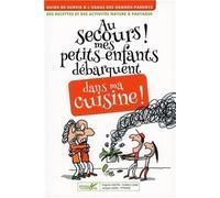 Au Secours ! Mes Petits-Enfants Débarquent Dans Ma Cuisine ! - Des Recettes Et Des Activités Nature À Partager