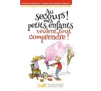 Au Secours ! Mes Petits-Enfants Débarquent Et Veulent Tout Comprendre ! - Activités Ludiques Et Scientifiques Pour Comprendre Le Monde