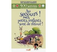 Au Secours ! Mes Petits-Enfants Sont De Retour ! - 400 Activités Pour Faire Découvrir La Nature Aux Enfants
