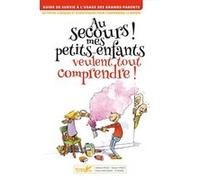 Au secours ! Mes petits-enfants veulent tout comprendre Robert Pince (Auteur), Gilles Macagno (Auteur)
