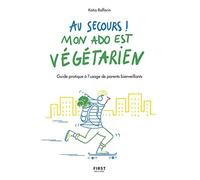 Au secours, mon ado est végétarien !: Guide pratique à l'usage de parents bienveillants