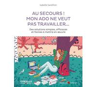 Au secours ! Mon ado ne veut pas travailler... – Groupe Eyrolles
