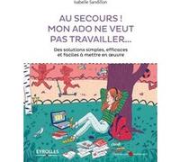 Au secours ! Mon ado ne veut pas travailler... Isabelle Sandillon (Auteur)