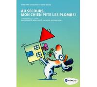 AU SECOURS, MON CHIEN PETE LES PLOMBS ! COMPRENDRE ET GERER : MALPROPRETE, AGRES