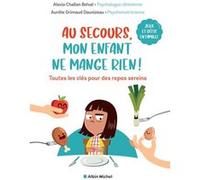 Au secours, mon enfant ne mange rien ! Alexia Challan Belval (Auteur), Aurélie Grimaud-Daunizeau (Auteur)