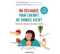 Au secours, mon enfant ne mange rien !: Toutes les clés pour des repas sereins