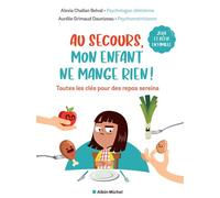 Au secours, mon enfant ne mange rien ! Toutes les clés pour des repas sereins - Alexia Challan Belval - Albin Michel - broché - Guide
