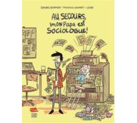 Au secours, mon papa est sociologue ! - Daniel Burnier - Livreo Alphil - cartonné - Bande dessinée