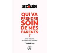 Au secours ! Qui va prendre soin de mes parents ?: Guide de survie quand un parent bascule