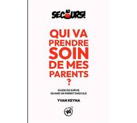 Au secours ! Qui va prendre soin de mes parents ? Guide de survie quand un parent bascule - Yvan Keyna - Bookelis - broché - Guide