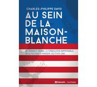 Au sein de la Maison-Blanche - De Truman à Obama, la formula La formulation (imprévisible) de la politique étrangère des États-Unis - Charles-Philippe David - Presses De Sciences Po - broché - Essai