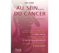 Au Sein... du Cancer - Guide pour GAGNER contre la maladie