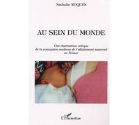 AU SEIN DU MONDE – Une observation critique de la conception moderne de l'allaitement maternel