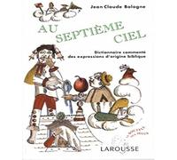 Au septième ciel : Dictionnaire commenté des expressions d'origine bibliques