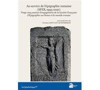 Au service de l'épigraphie romaine (SFER, 1995-2020). Vingt-cinq années d'engagement de la Société Française d'Épigraphie sur Rome et le monde romain - Christine Hoët-Van Cauwenberghe - Ausonius Eds -