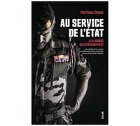Au Service De L'etat - A La Source Du Commandement - Les Vérités D'un Ancien Membre Des Forces Spéciales Aux Dix Actions De Combat
