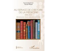 Au service de l'histoire de la médecine 2006-20023 Anniversaire d'une collection éditoriale - Xavier Riaud - L'harmattan - broché - Essai