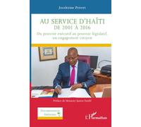 Au Service D'haïti De 2001 À 2016 - Du Pouvoir Exécutif Au Pouvoir Législatif, Un Engagement Citoyen