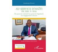 Au service d'Haïti de 2001 à 2016: Du pouvoir exécutif au pouvoir législatif, un engagement citoyen