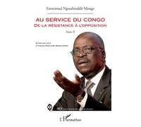 Au service du Congo (Tome 2) Mon témoignage Entretien avec Cyriaque Magloire Mongo Dzon - Entretien avec Cyriaque Magloire Mongo Dzon - Emmanuel Ngouelondélé Mongo - L'harmattan - broché - Entretien